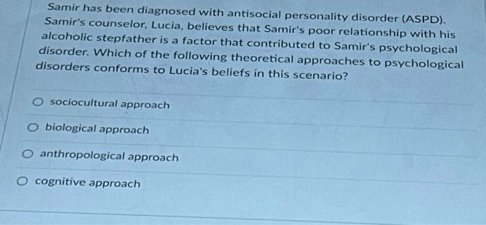 Samir has been diagnosed with antisocial personality disorder